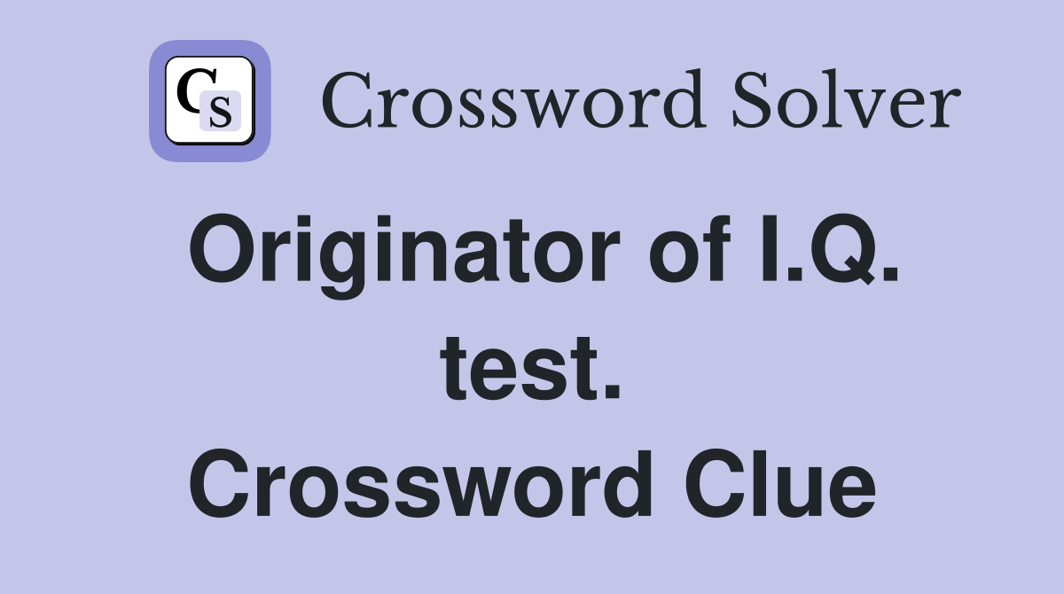 Originator of I.Q. test. Crossword Clue