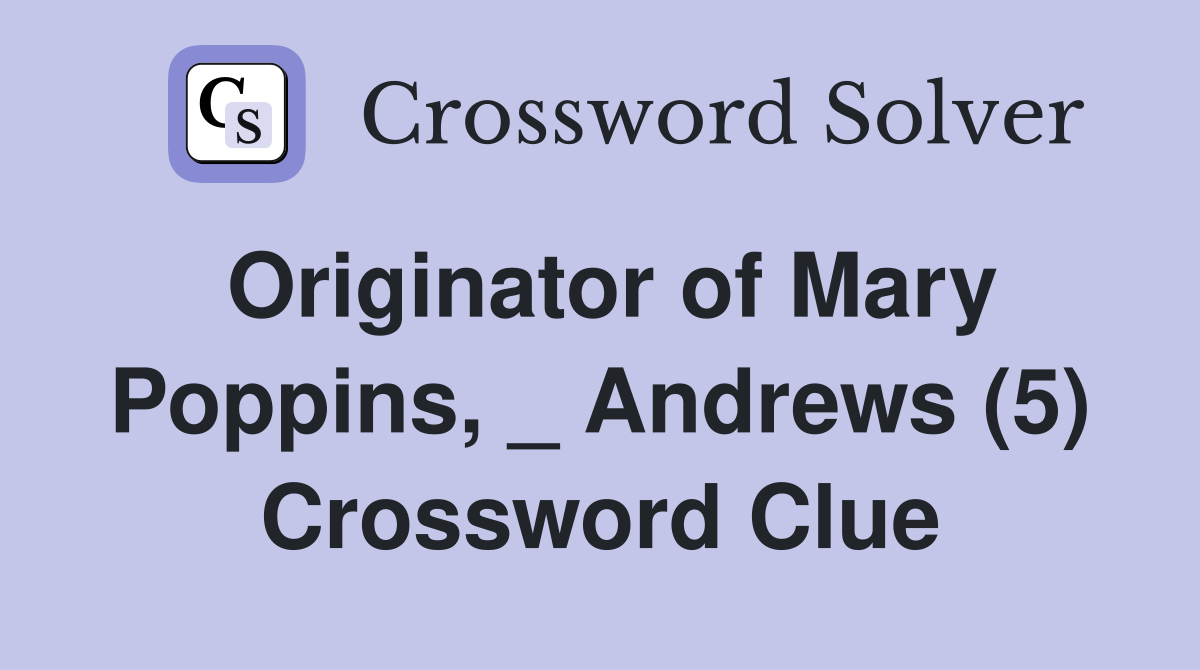 Originator of Mary Poppins, _ Andrews (5) Crossword Clue