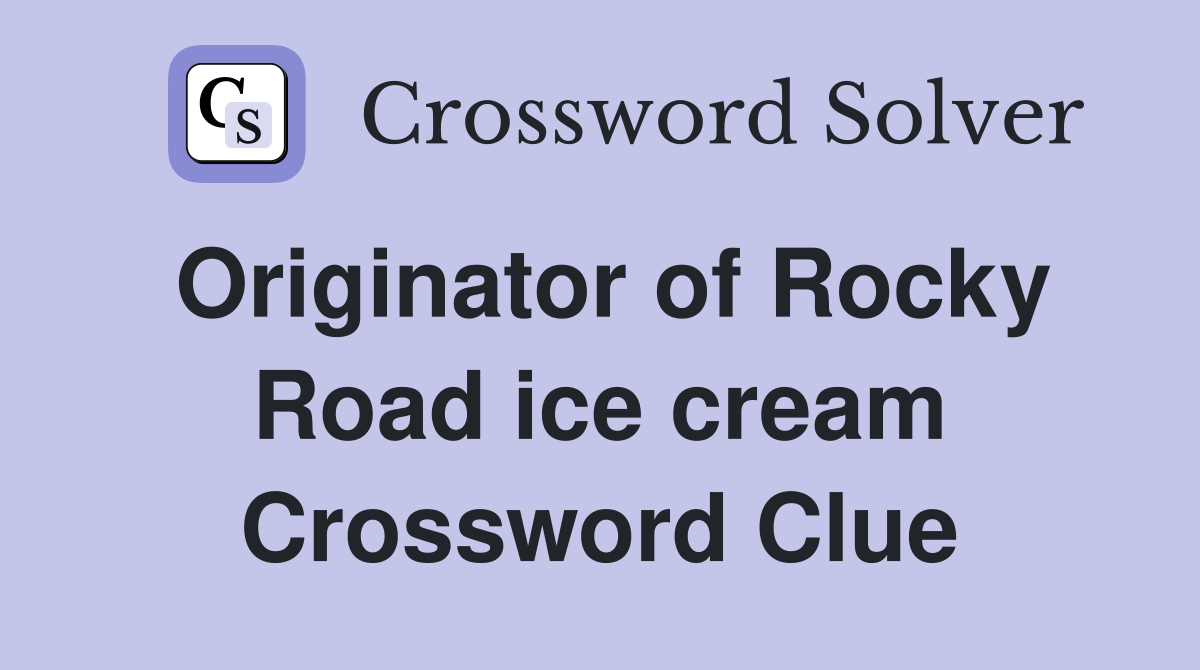 Originator of Rocky Road ice cream Crossword Clue