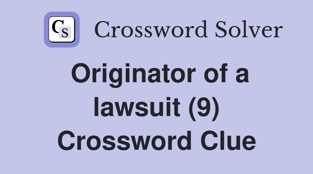 Originator of a lawsuit (9) Crossword Clue