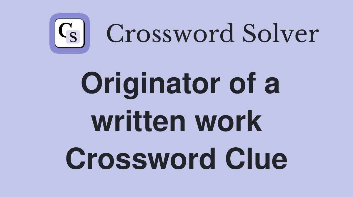 Originator of a written work Crossword Clue