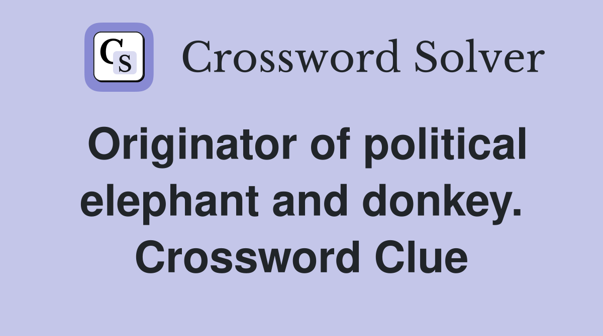 Originator of political elephant and donkey. Crossword Clue