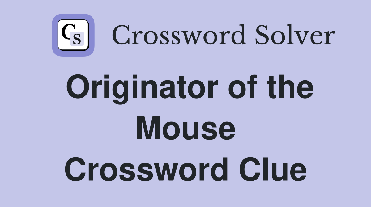 Originator of the Mouse Crossword Clue