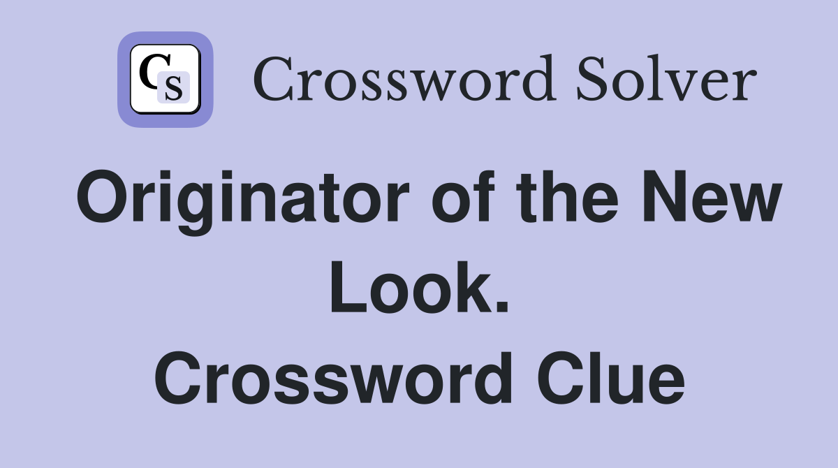 Originator of the New Look. Crossword Clue