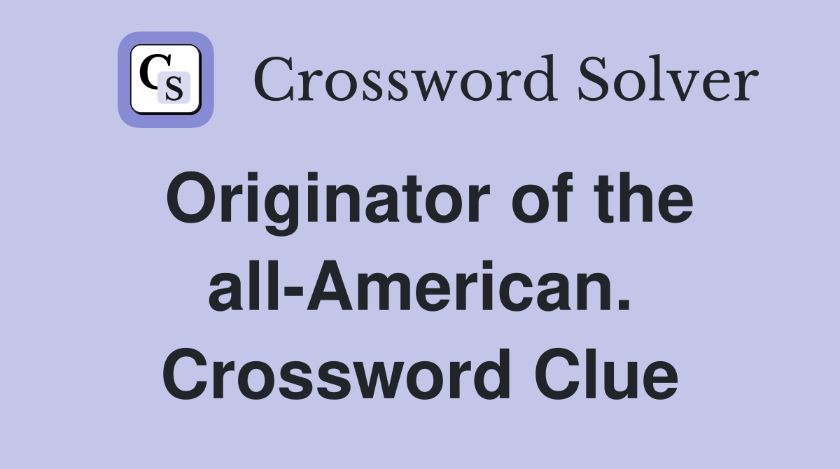 Originator of the all-American. Crossword Clue