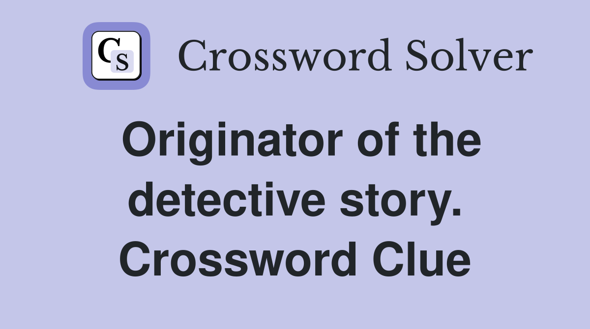 Originator of the detective story. Crossword Clue