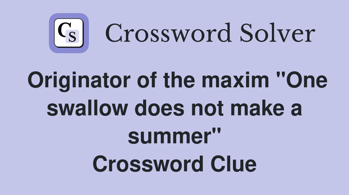 Originator of the maxim "One swallow does not make a summer" Crossword Clue