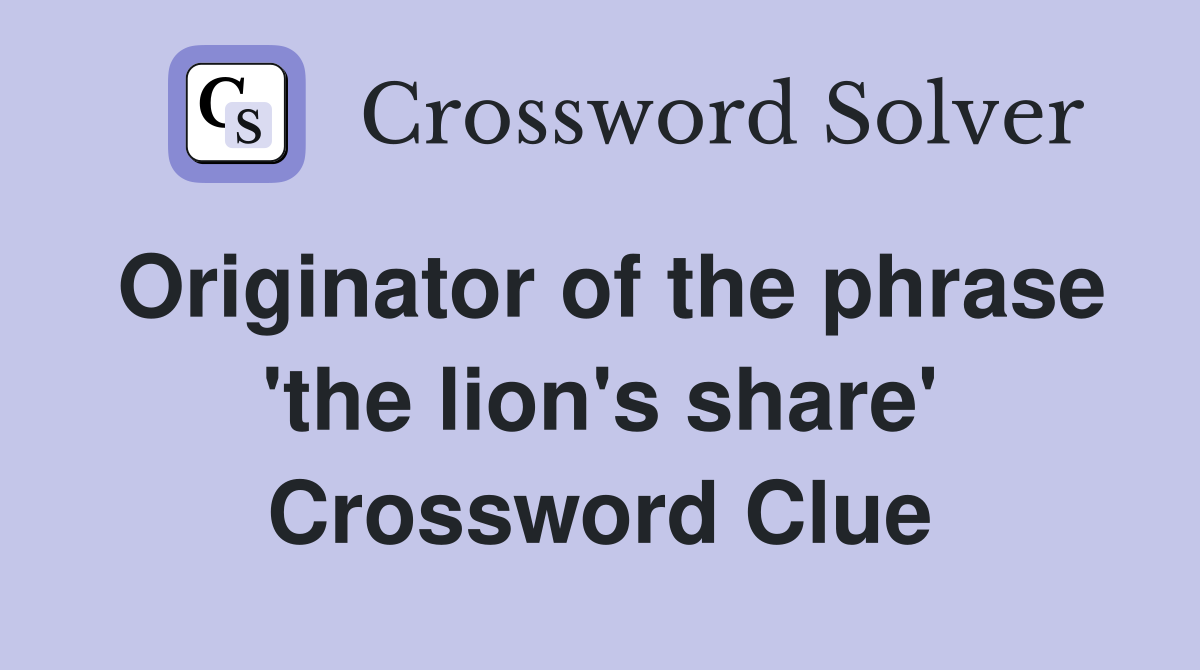 Originator of the phrase 'the lion's share' Crossword Clue