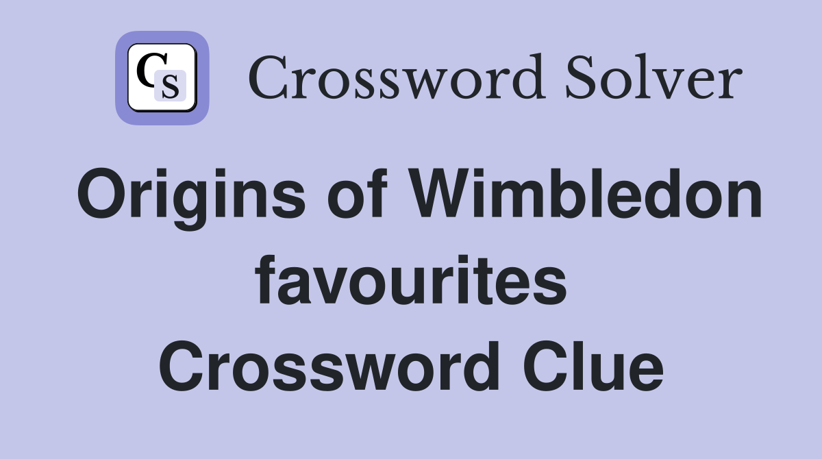 Origins of Wimbledon favourites Crossword Clue