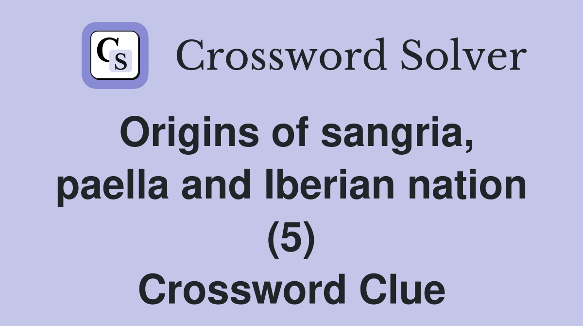 Origins of sangria, paella and Iberian nation (5) Crossword Clue