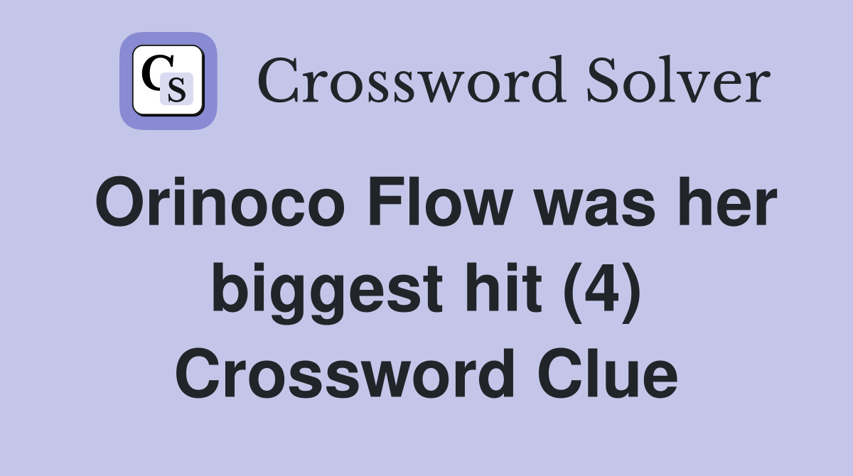 Orinoco Flow was her biggest hit (4) Crossword Clue