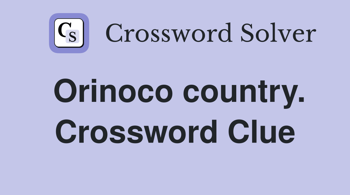 Orinoco country. Crossword Clue