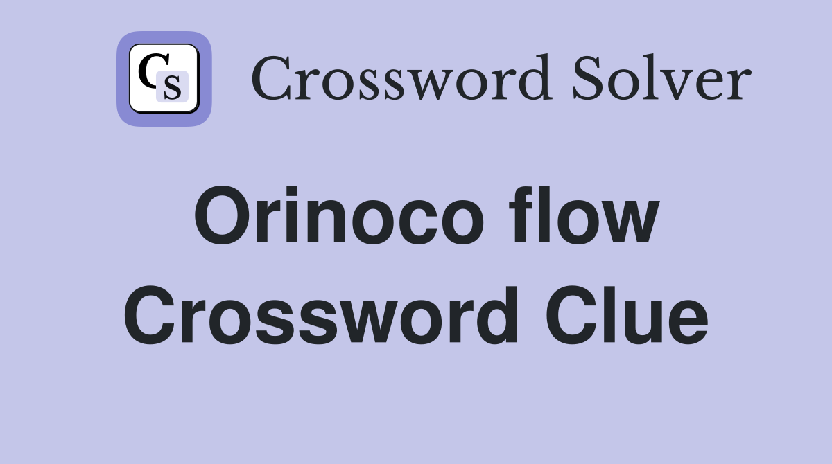 Orinoco flow Crossword Clue
