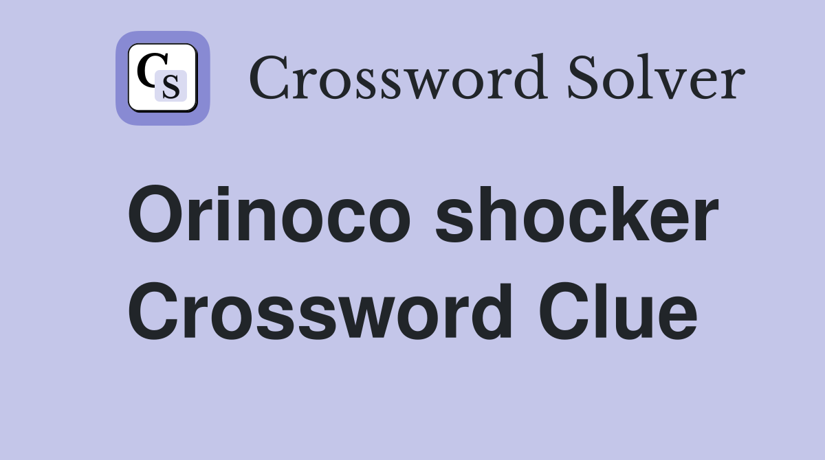 Orinoco shocker Crossword Clue