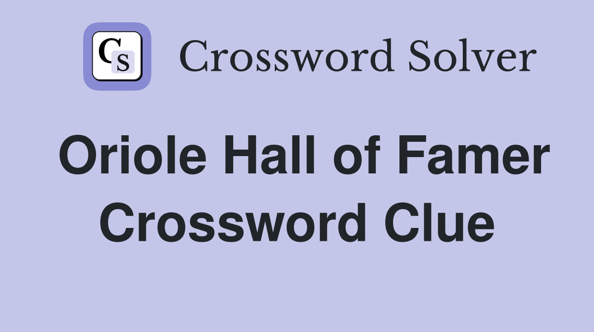 Oriole Hall of Famer Crossword Clue