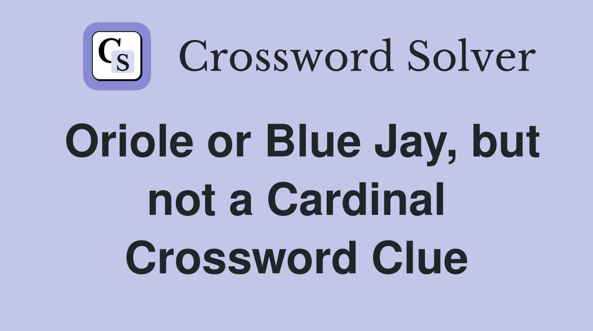 Oriole or Blue Jay, but not a Cardinal Crossword Clue