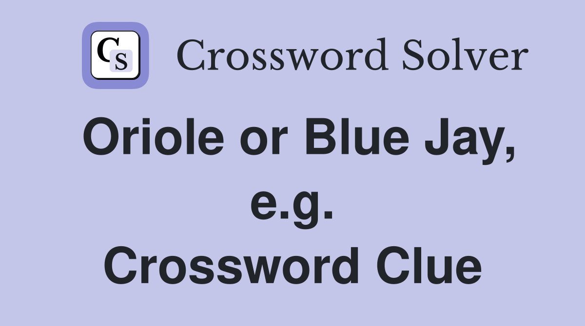 Oriole or Blue Jay, e.g. Crossword Clue