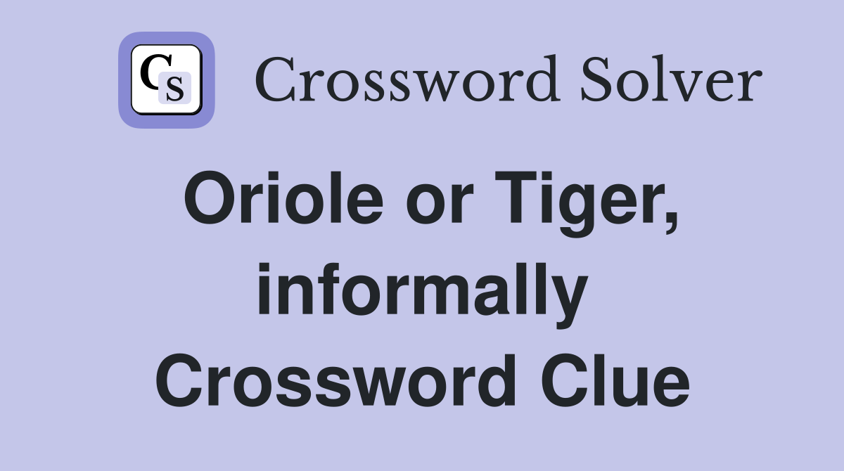 Oriole or Tiger, informally Crossword Clue