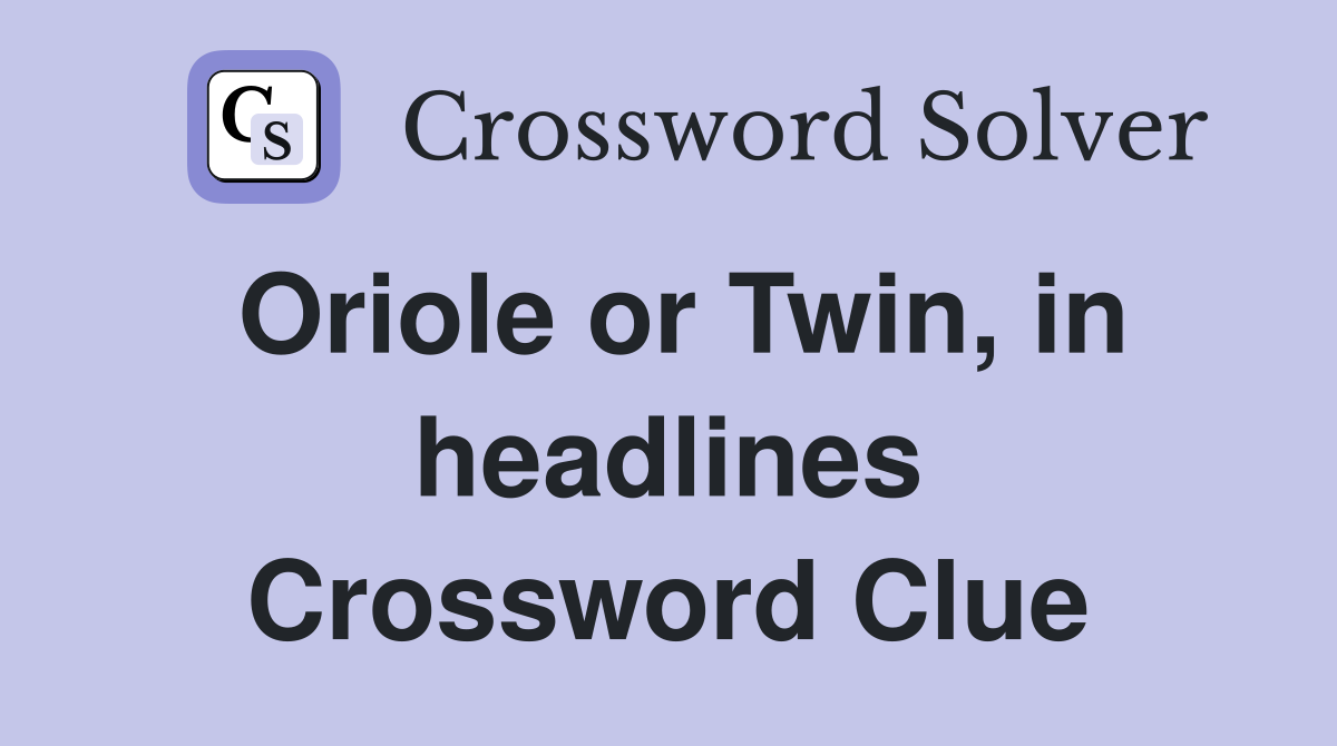 Oriole or Twin, in headlines Crossword Clue