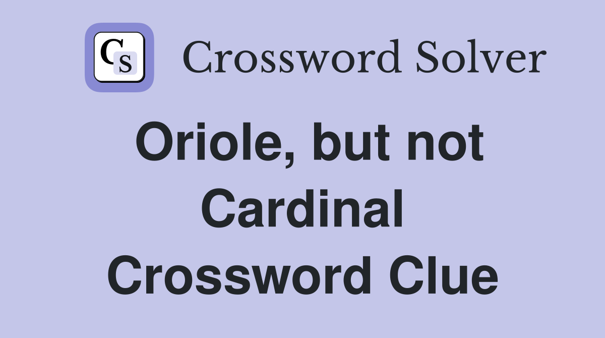 Oriole, but not Cardinal Crossword Clue