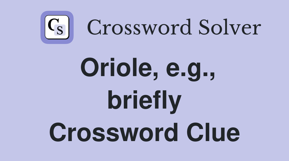 Oriole, e.g., briefly Crossword Clue