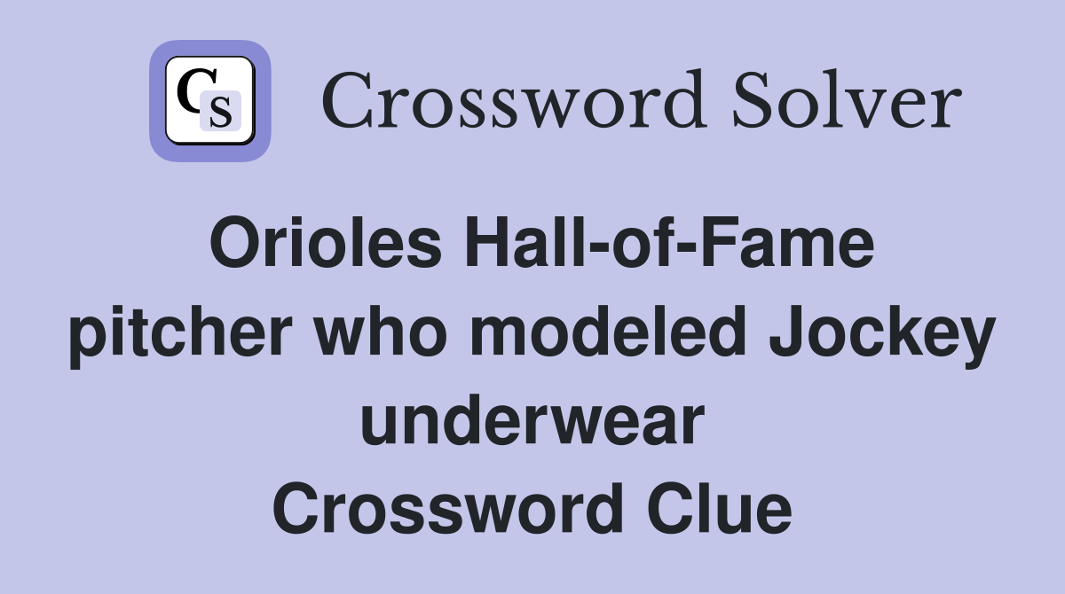Orioles Hall-of-Fame pitcher who modeled Jockey underwear Crossword Clue