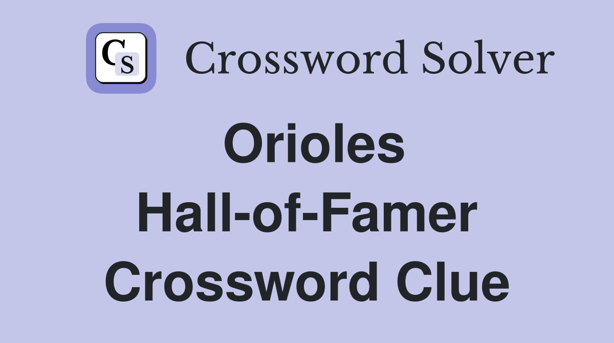 Orioles Hall-of-Famer Crossword Clue