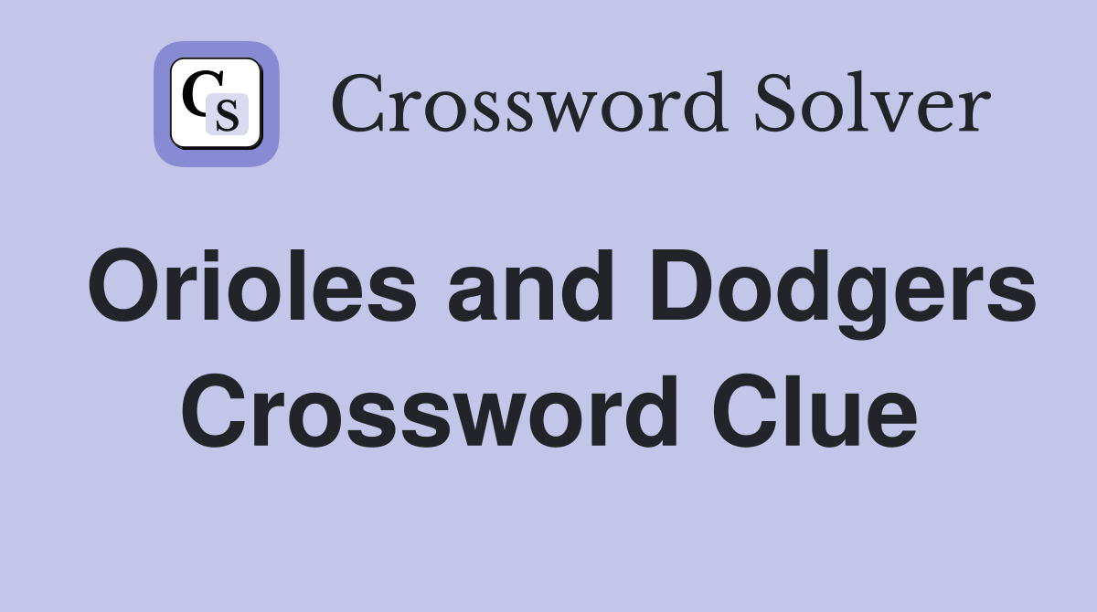 Orioles and Dodgers Crossword Clue