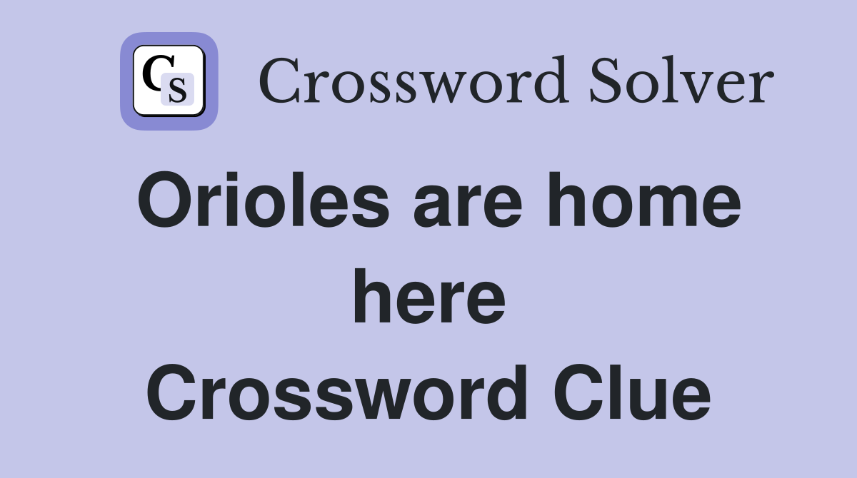 Orioles are home here Crossword Clue