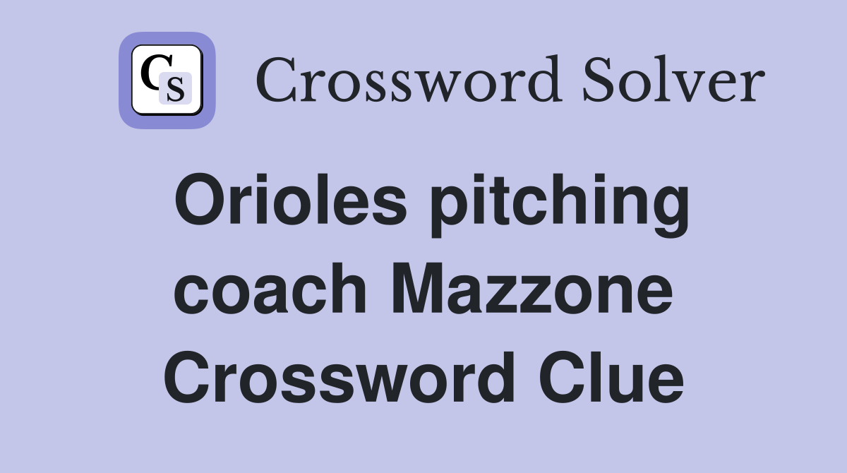 Orioles pitching coach Mazzone Crossword Clue