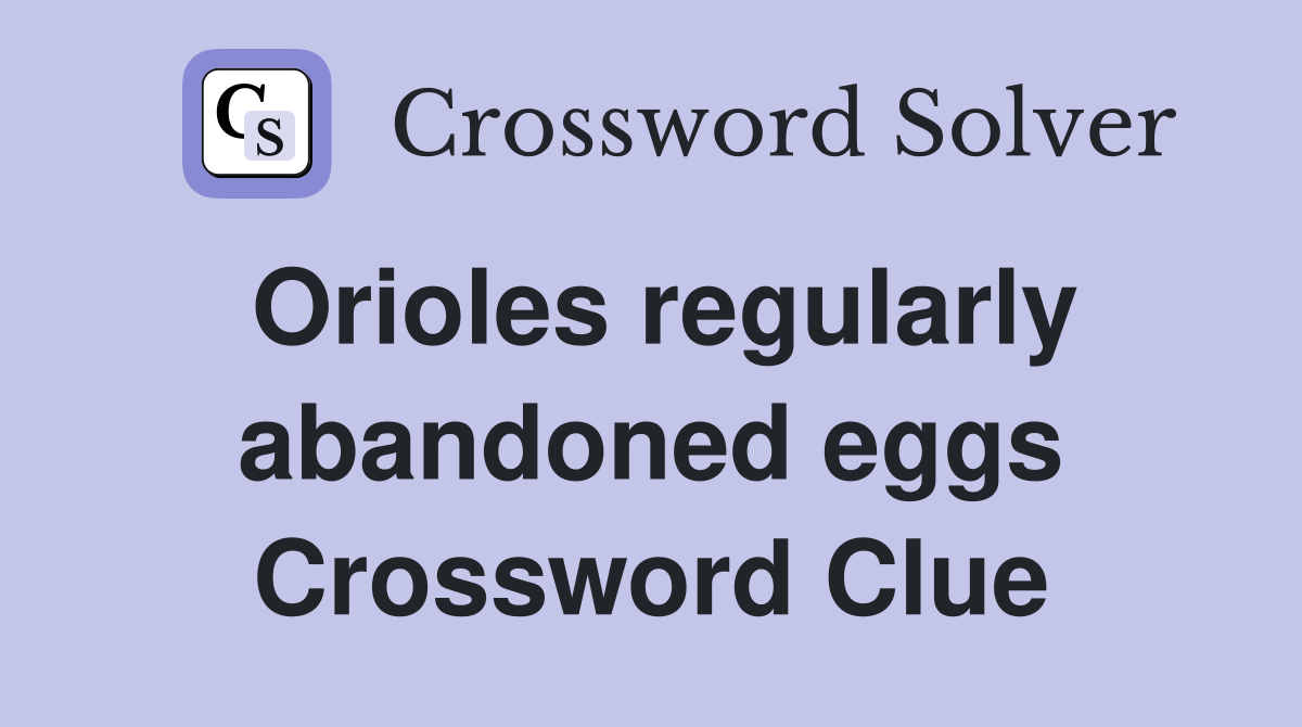 Orioles regularly abandoned eggs Crossword Clue