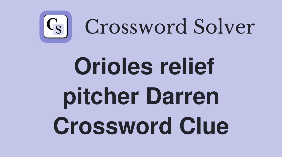 Orioles relief pitcher Darren Crossword Clue