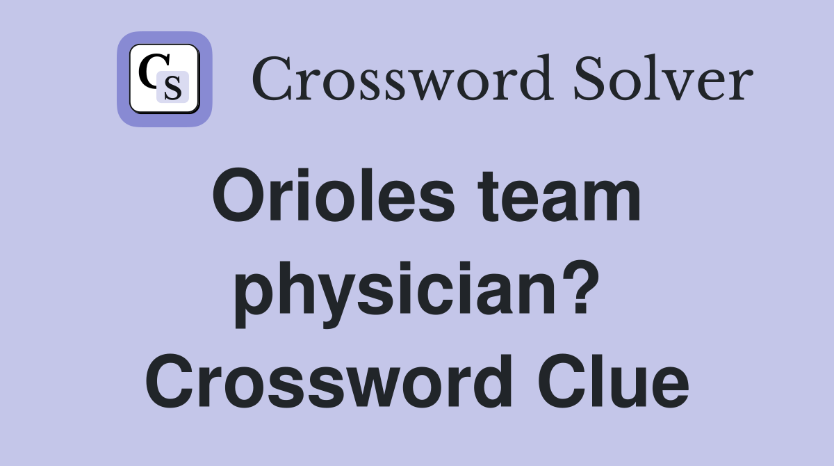 Orioles team physician? Crossword Clue
