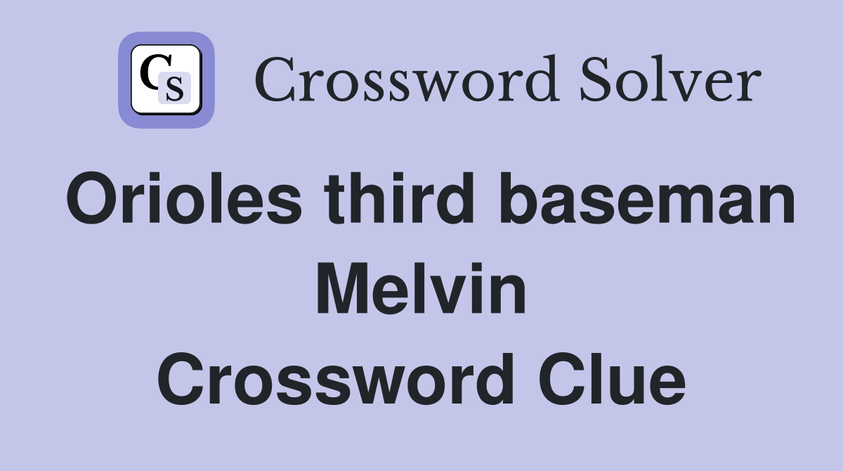 Orioles third baseman Melvin Crossword Clue