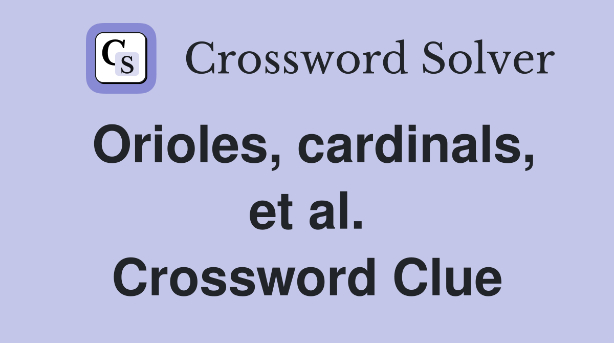 Orioles, cardinals, et al. Crossword Clue