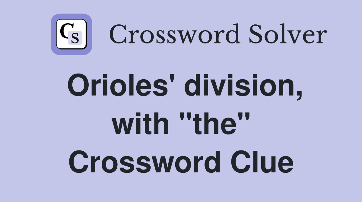 Orioles' division, with "the" Crossword Clue