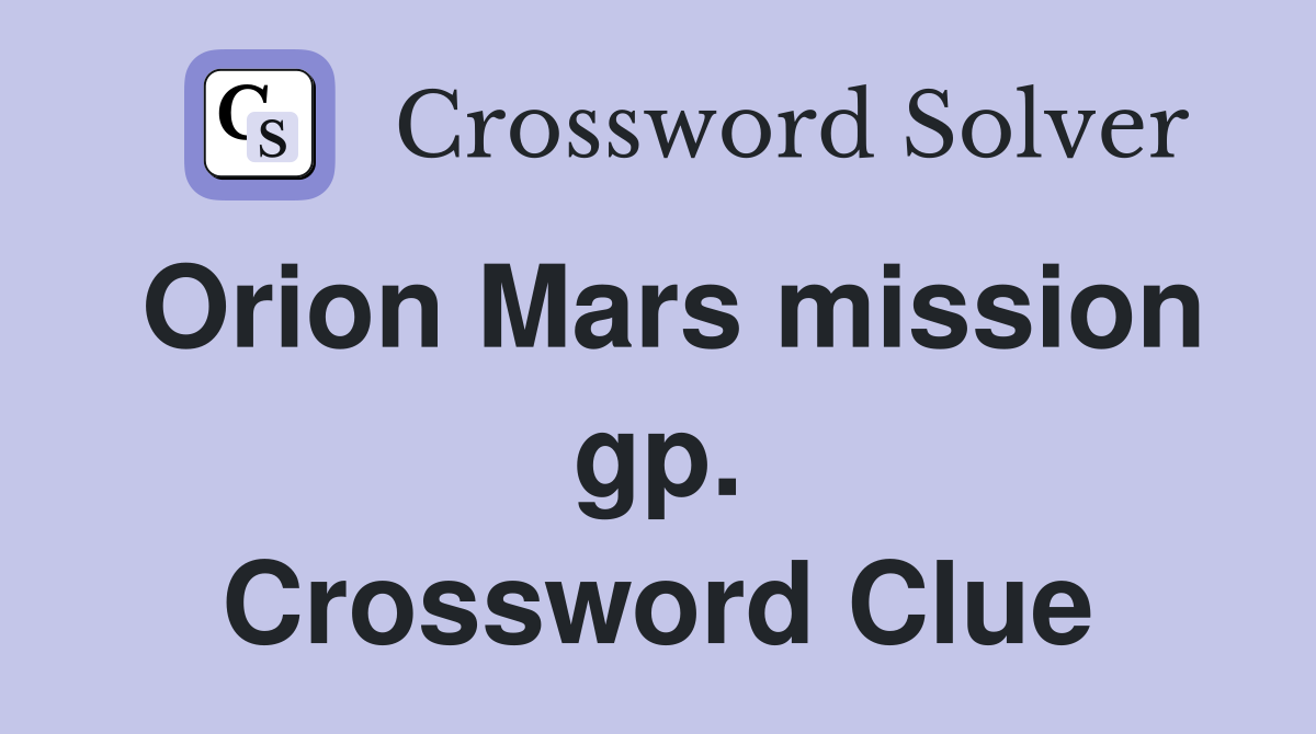 Orion Mars mission gp. Crossword Clue