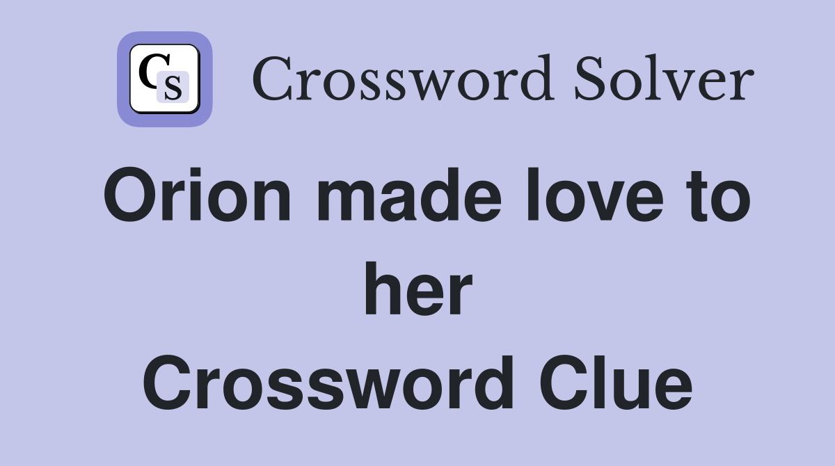Orion made love to her Crossword Clue
