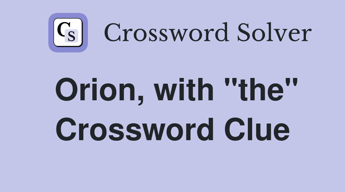 Orion, with "the" Crossword Clue