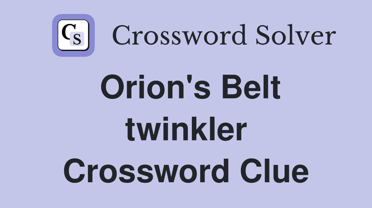 Orion's Belt twinkler Crossword Clue