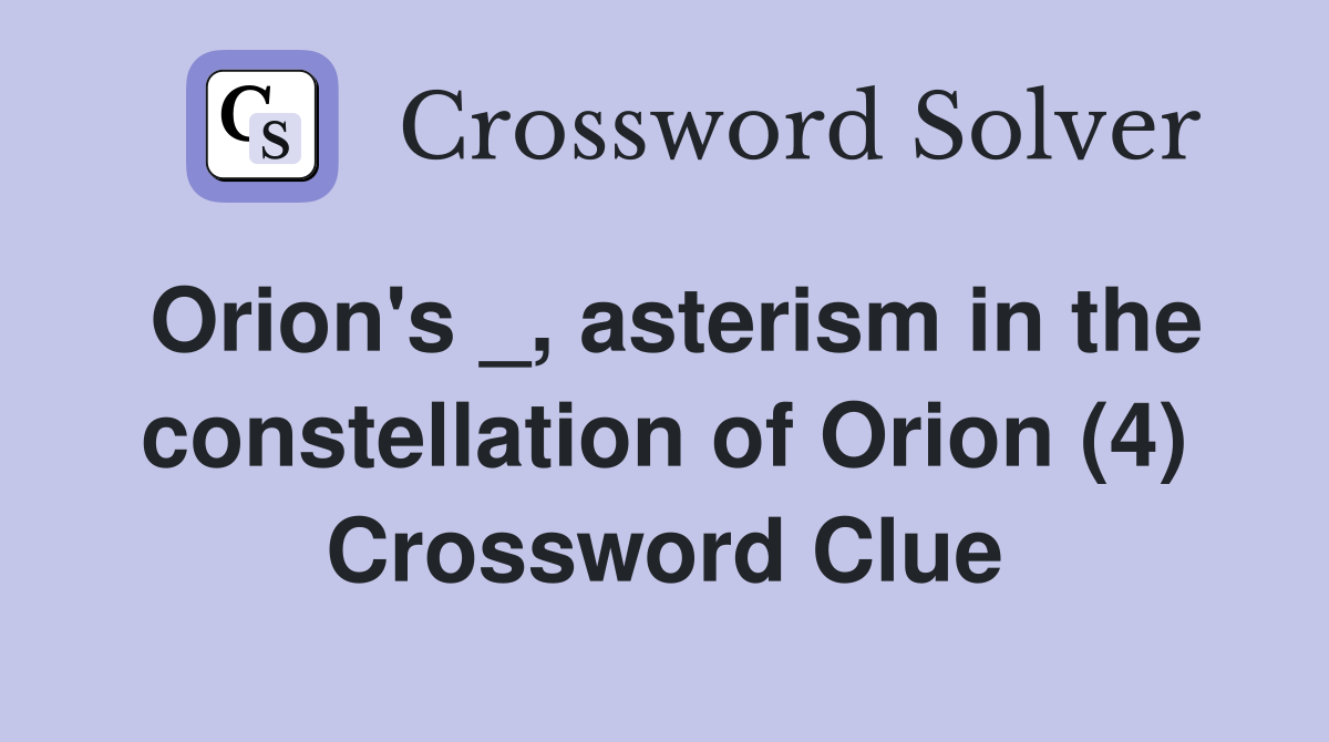 Orion's _, asterism in the constellation of Orion (4) Crossword Clue