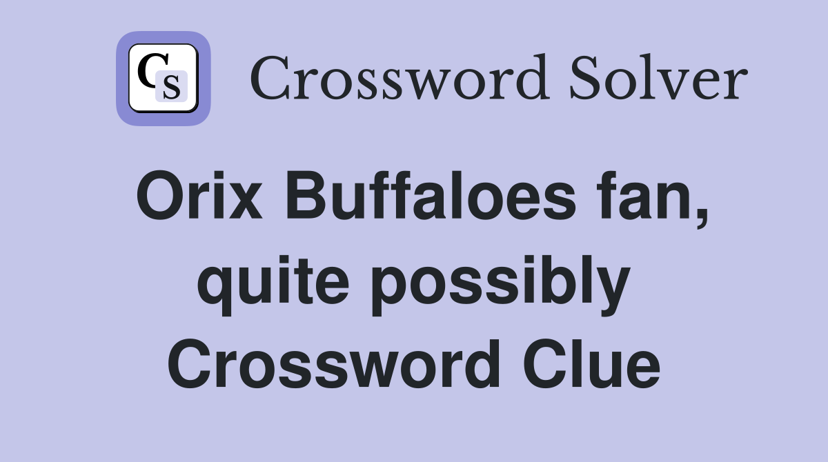 Orix Buffaloes fan, quite possibly Crossword Clue