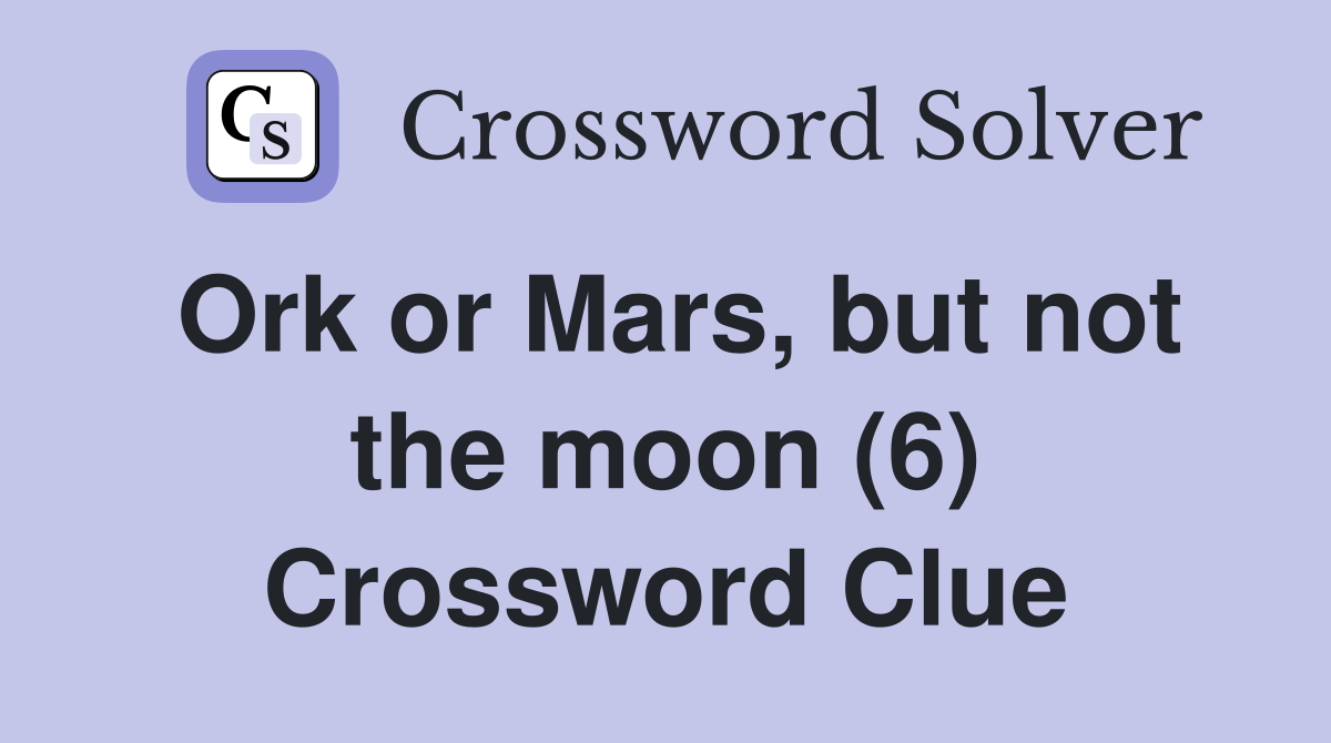 Ork or Mars, but not the moon (6) Crossword Clue