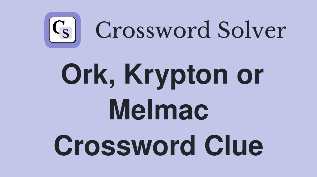 Ork, Krypton or Melmac Crossword Clue