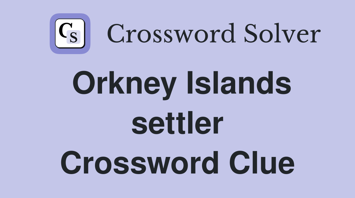Orkney Islands settler Crossword Clue