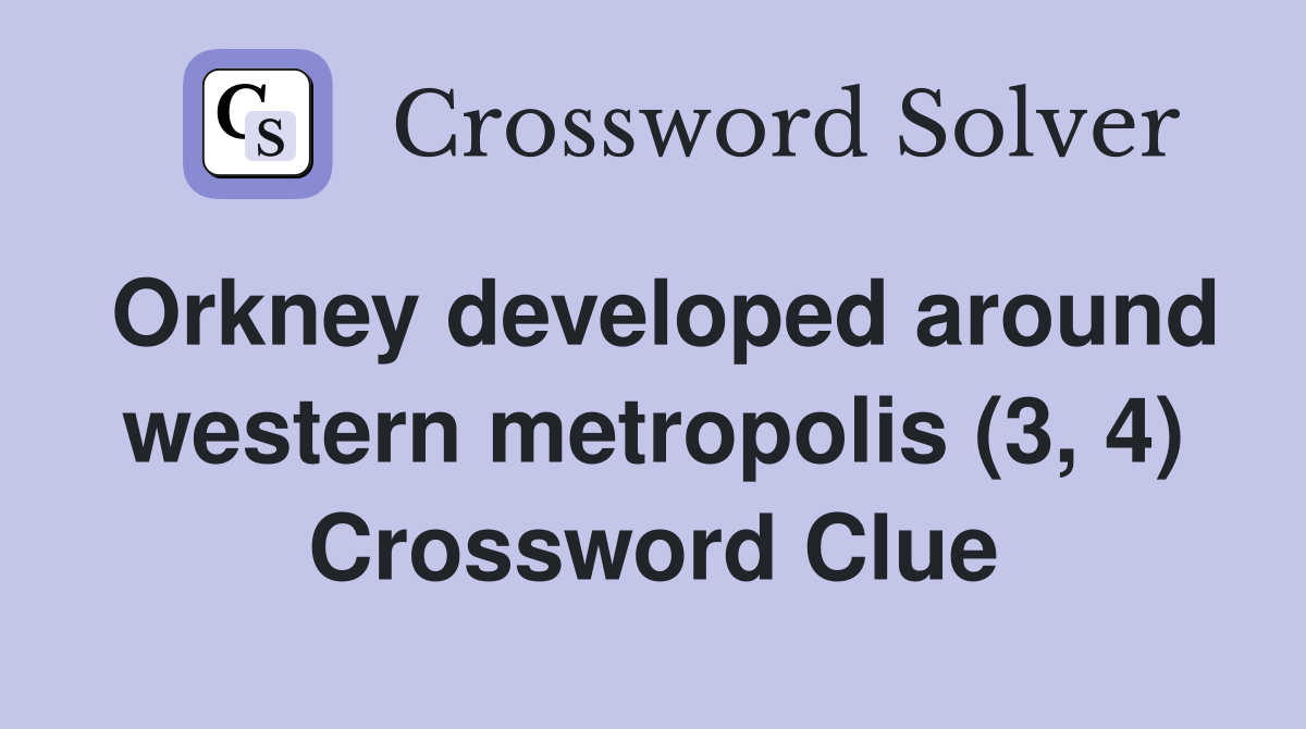 Orkney developed around western metropolis (3, 4) Crossword Clue