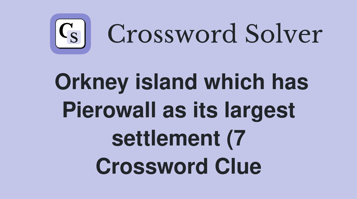 Orkney island which has Pierowall as its largest settlement (7 Orkney island which has Pierowall as its largest settlement (7