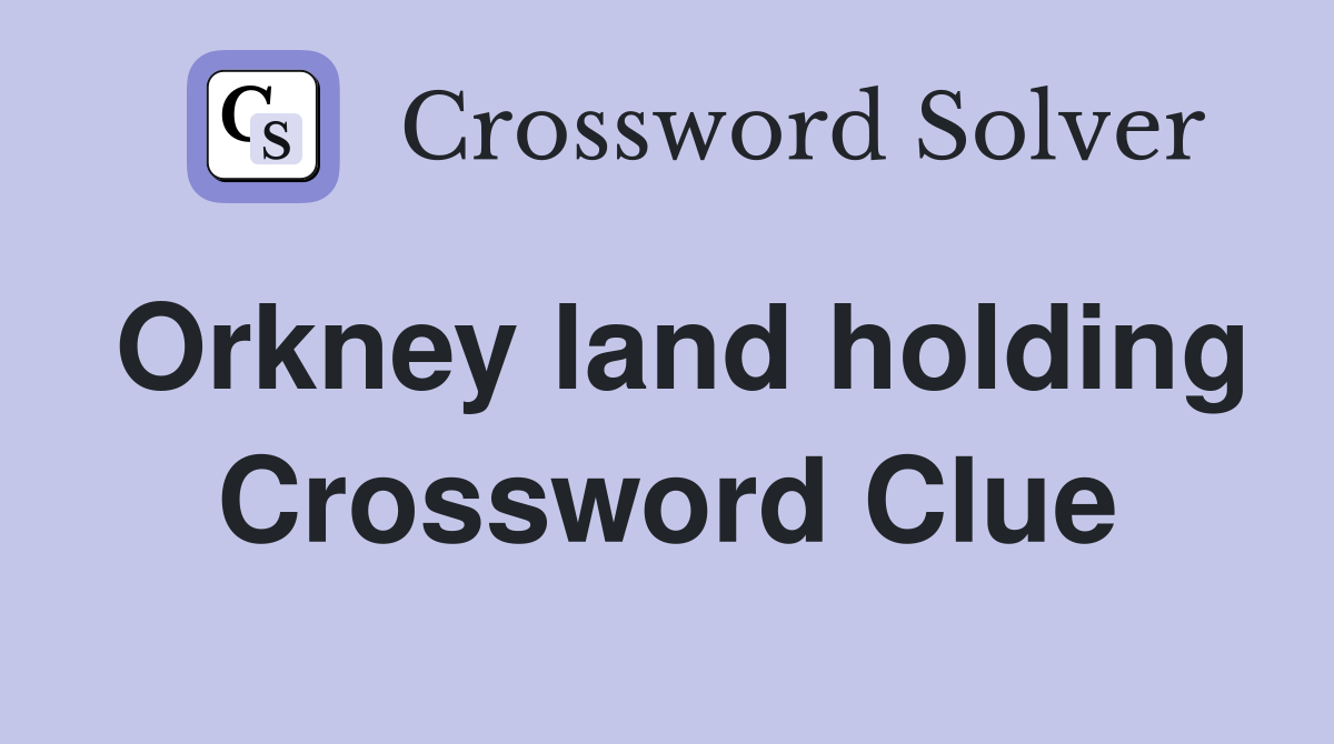 Orkney land holding Crossword Clue