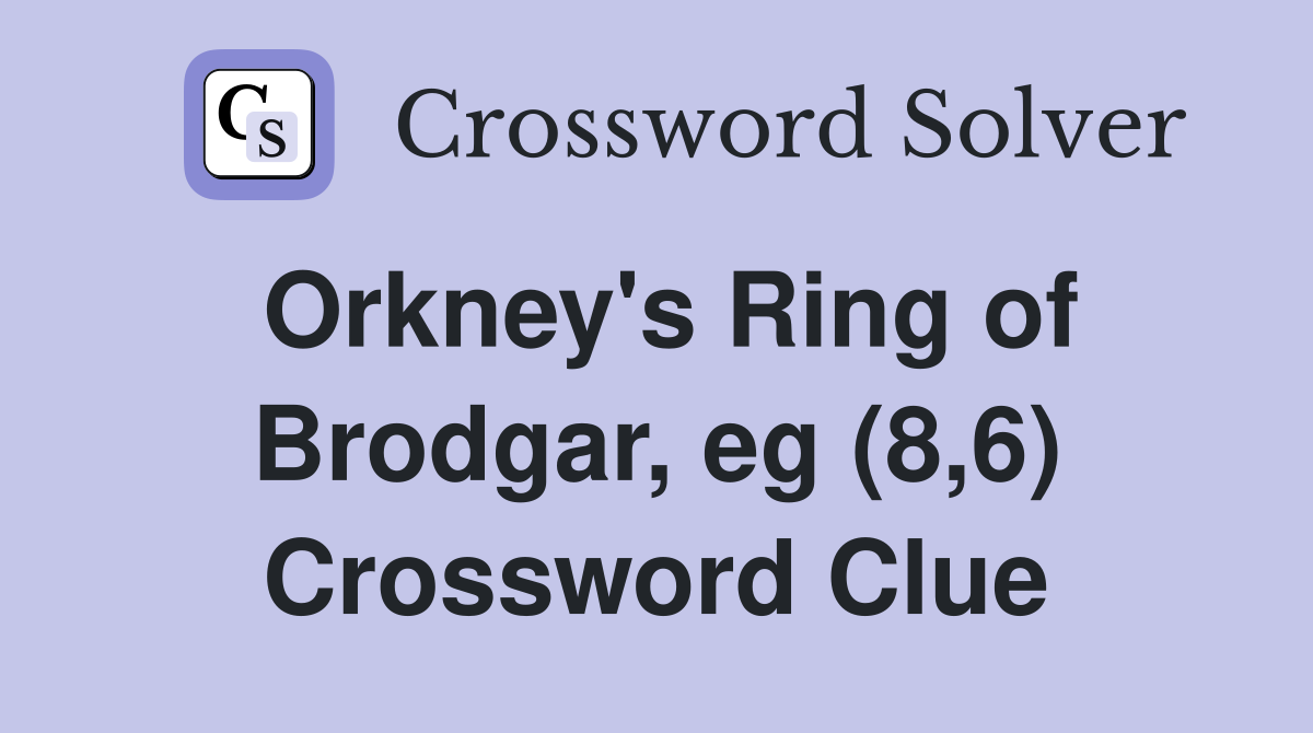 Orkney's Ring of Brodgar, eg (8,6) Crossword Clue