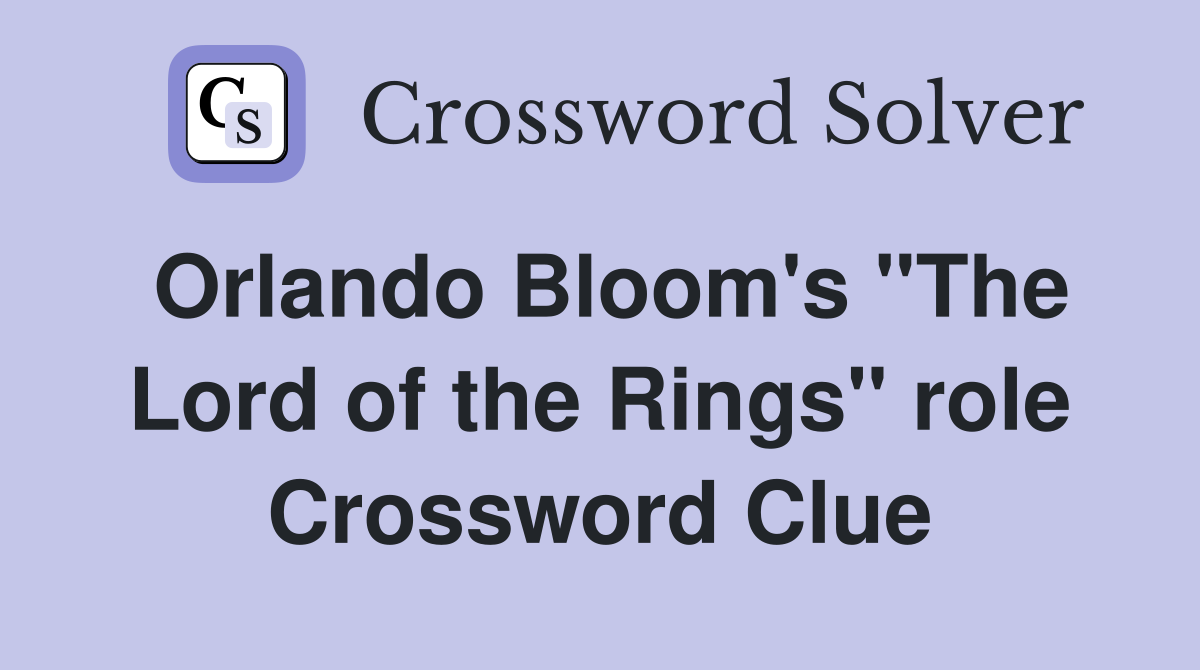 Orlando Bloom's "The Lord of the Rings" role Crossword Clue